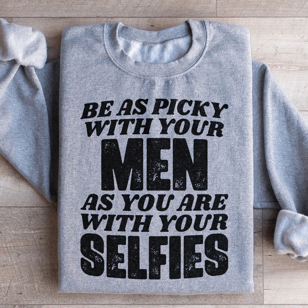 Be As Picky With Your Men As You Are Selfies Sweatshirt product image 3