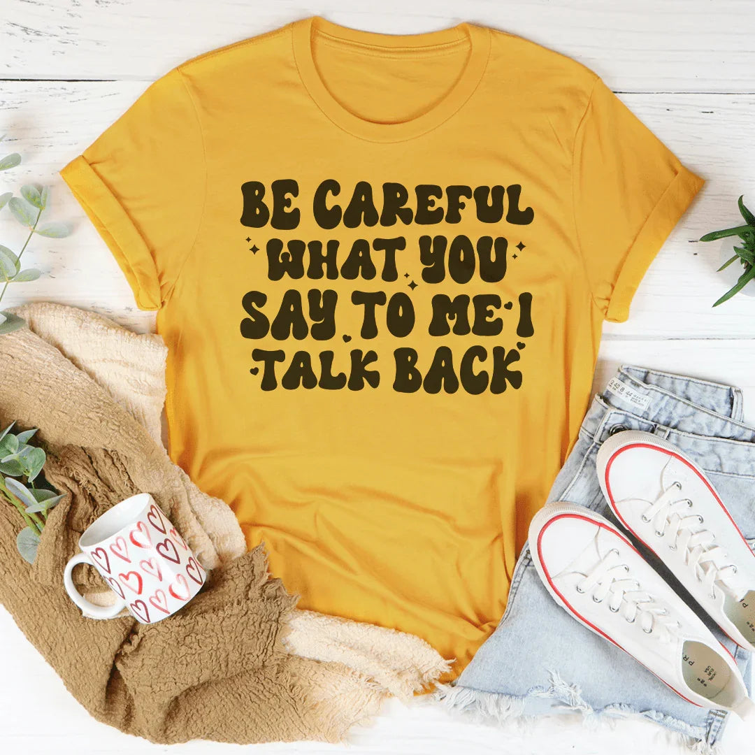 Be Careful What You Say To Me I Talk Back Tee product image 3