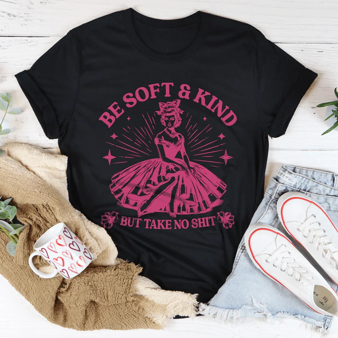 Be Soft And Kind But Take No Shit Tee product image 1