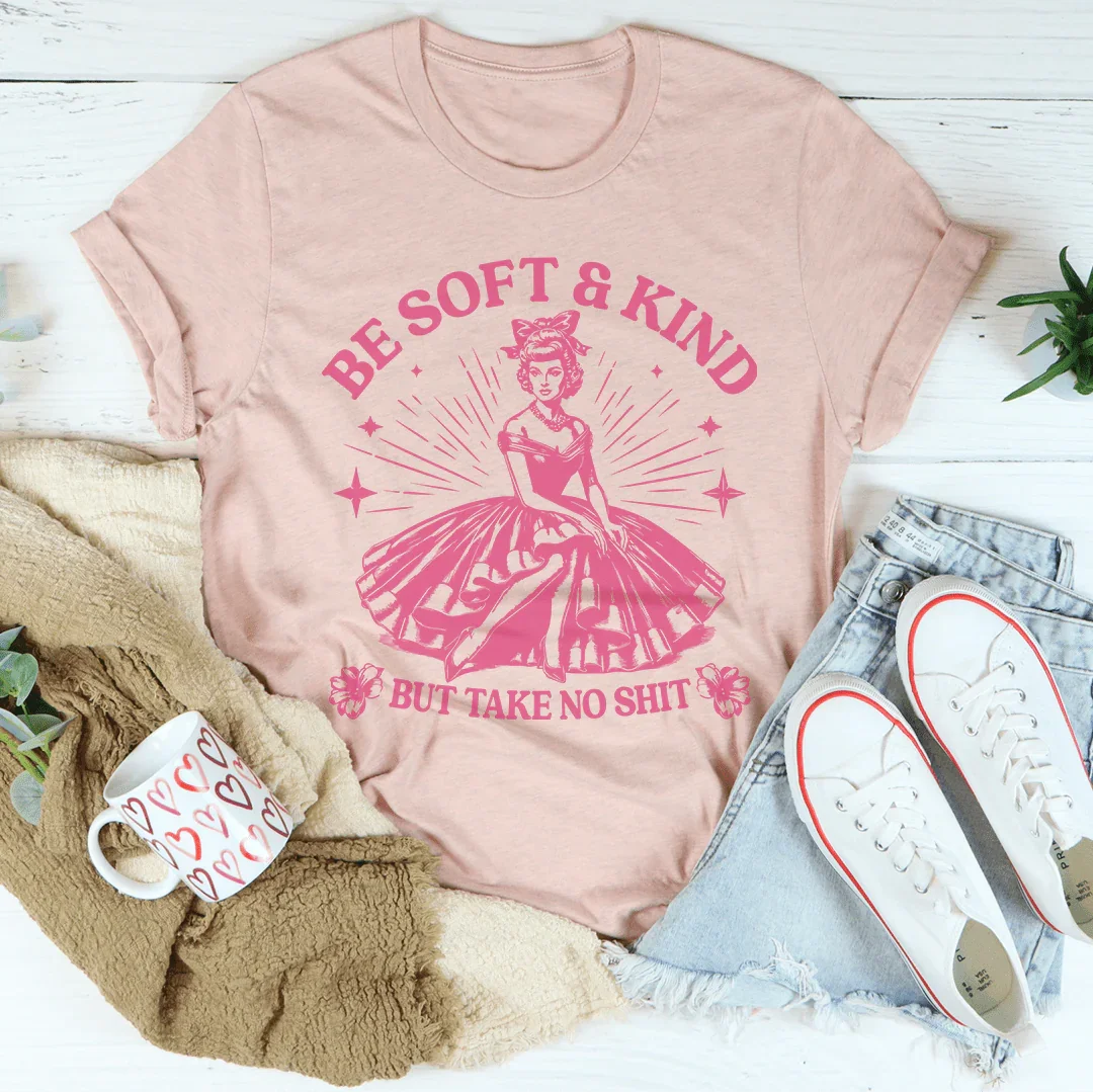 Be Soft And Kind But Take No Shit Tee product image 3