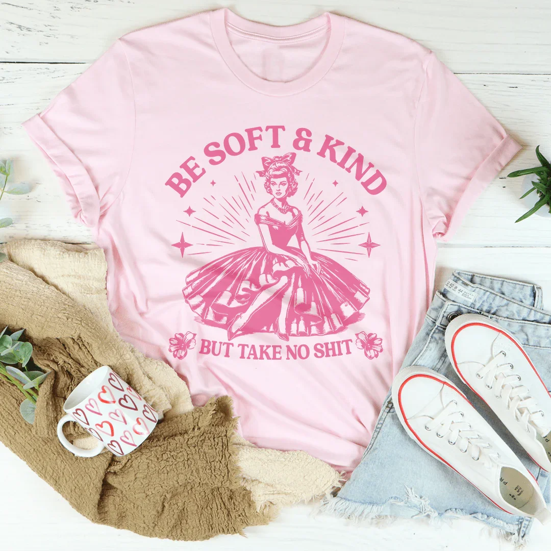 Be Soft And Kind But Take No Shit Tee product image 4