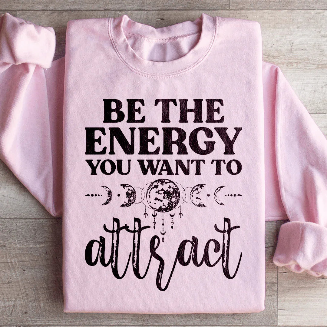 Be The Energy You Want To Attract Sweatshirt product image 4