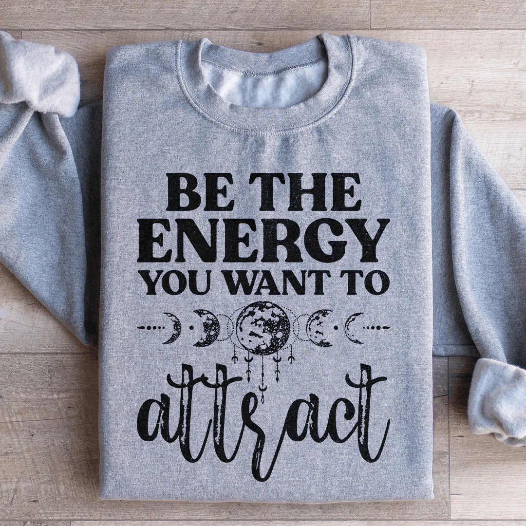 Be The Energy You Want To Attract Sweatshirt product image 3