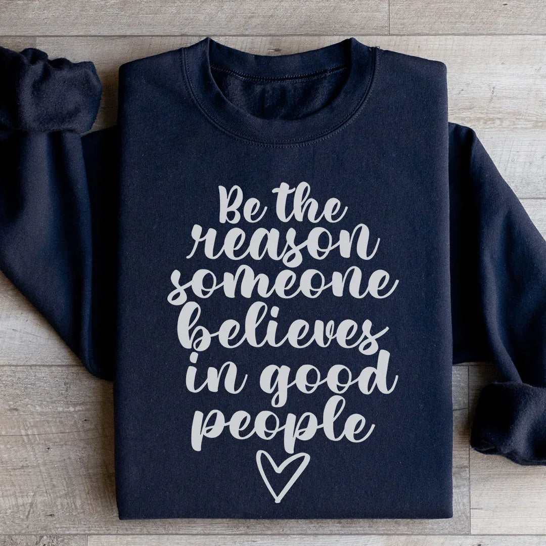Be The Reason Someone Believes In Good People Sweatshirt product image 3
