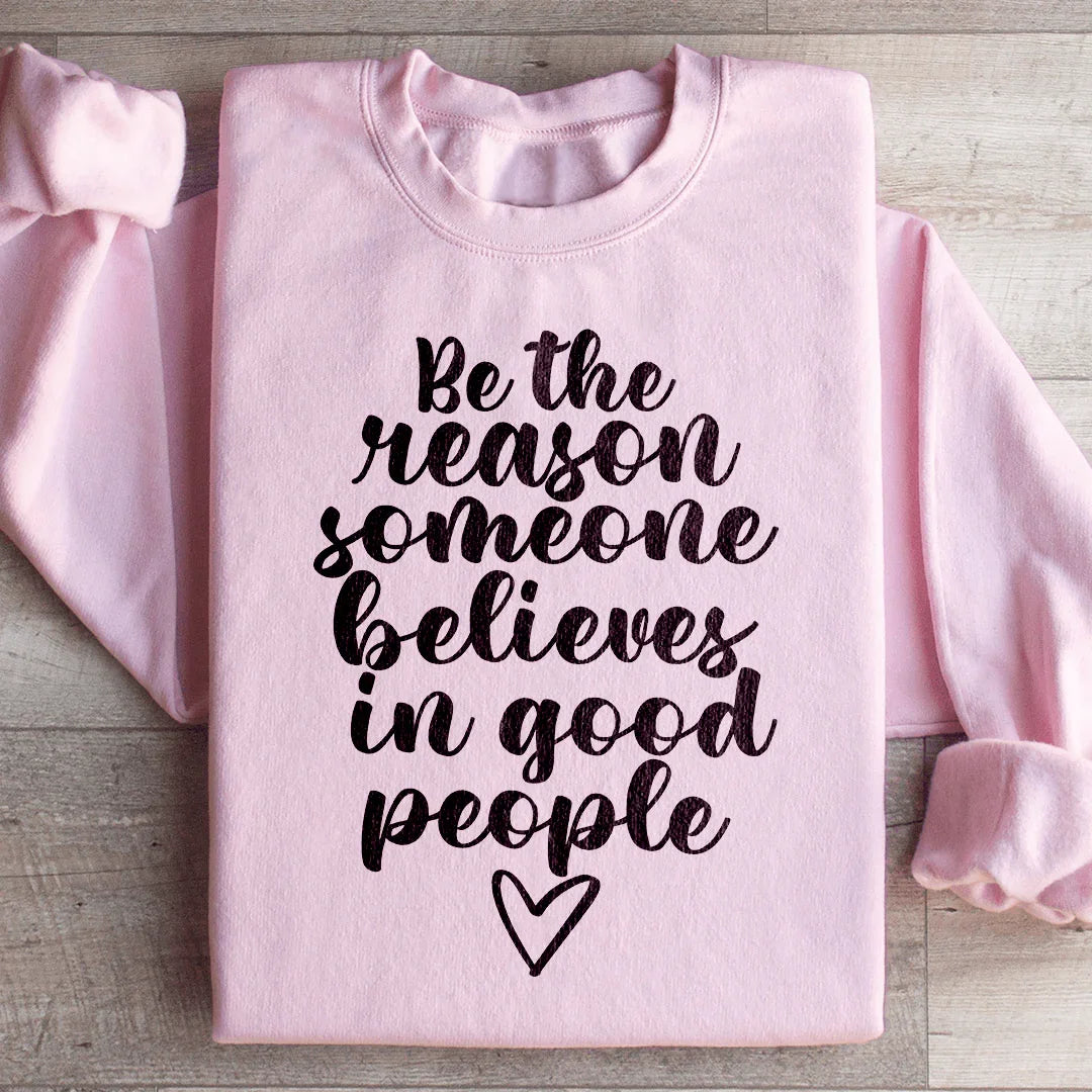 Be The Reason Someone Believes In Good People Sweatshirt product image 1