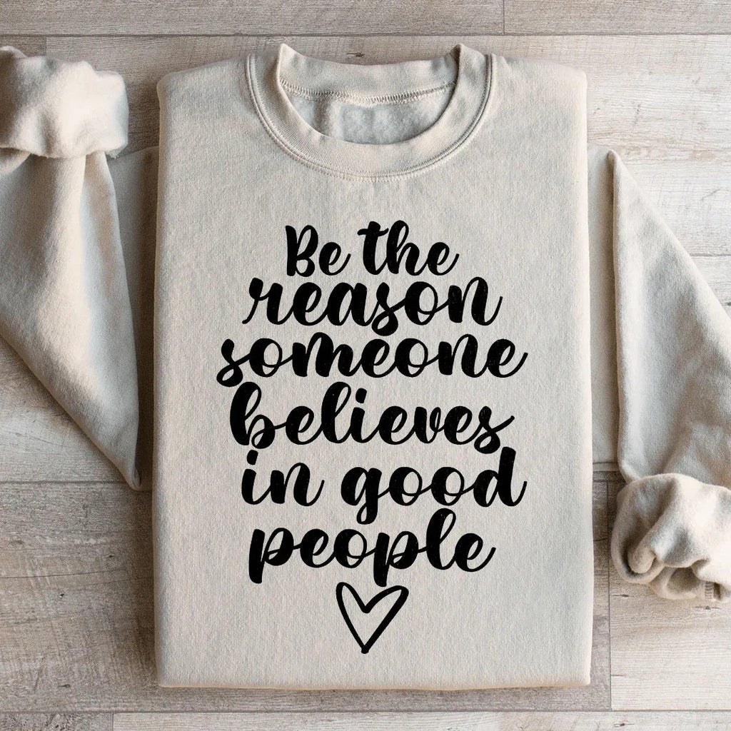 Be The Reason Someone Believes In Good People Sweatshirt product image 2
