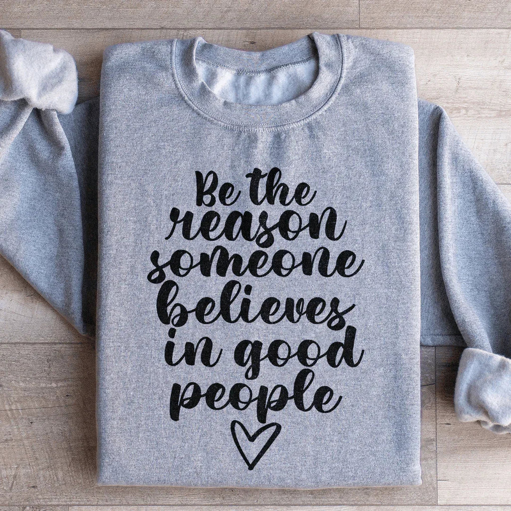 Be The Reason Someone Believes In Good People Sweatshirt product image 4