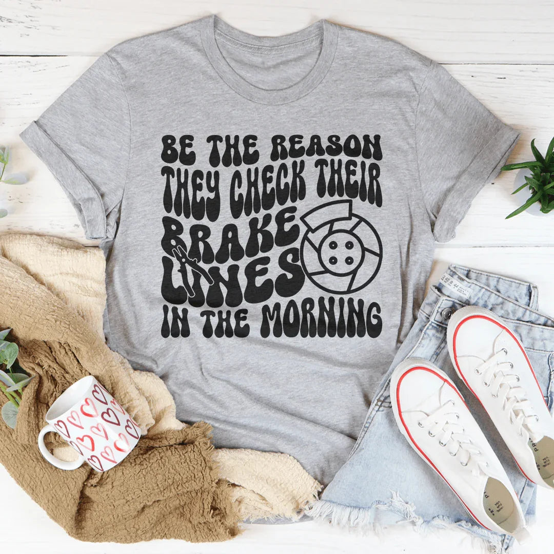 Be The Reason They Check Their Brakes Lines In Morning Tee product image 3