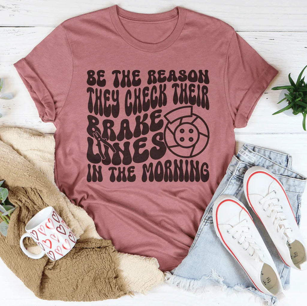 Be The Reason They Check Their Brakes Lines In Morning Tee product image 4
