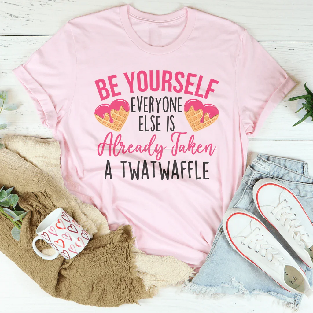 Be Yourself Everyone Else Is Already Taken A Twatwaffle Tee product image 2