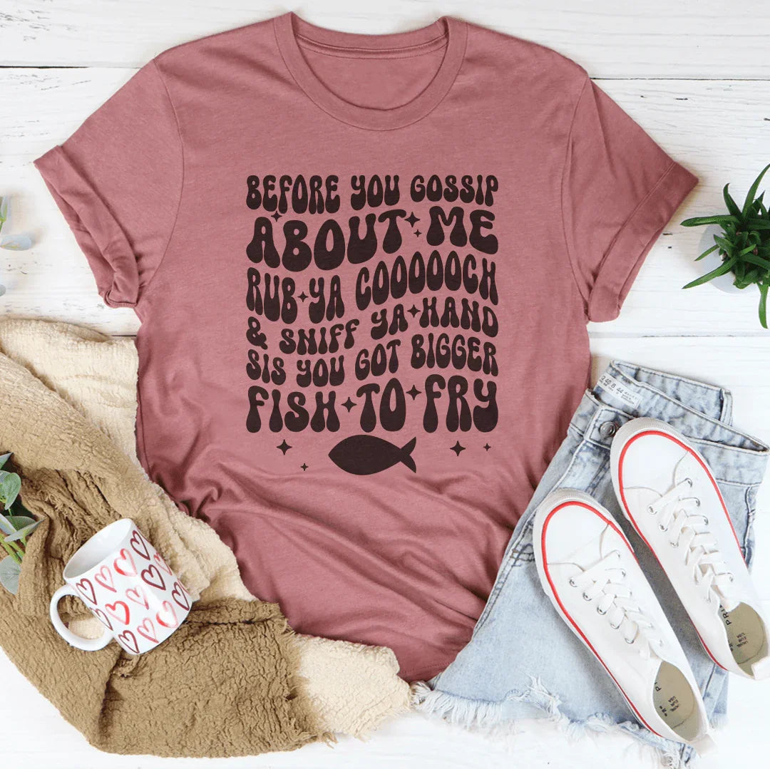 Before You Gossip About Me Rub Ya coooooch Tee product image 3