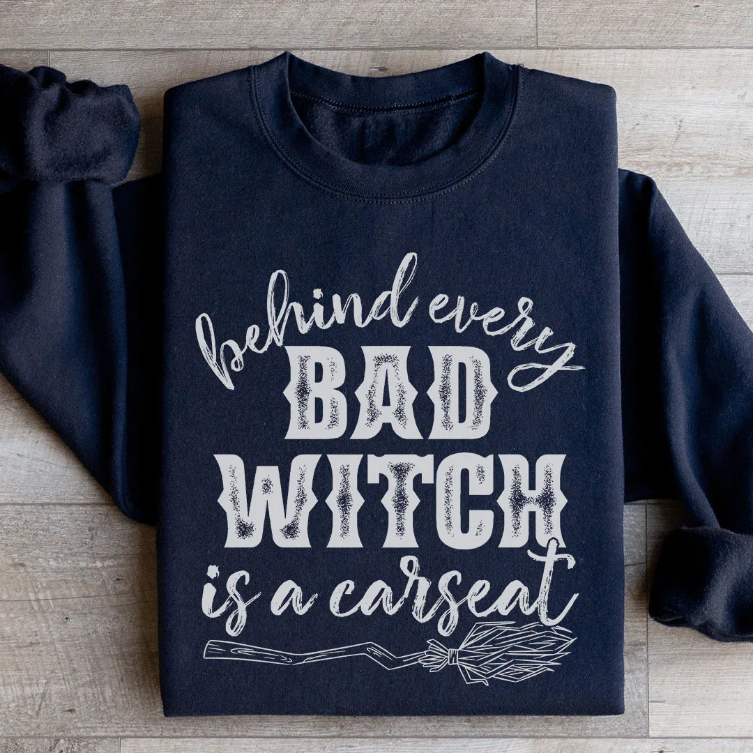 Behind Every Bad Witch Is A Car Seat Sweatshirt product image 4
