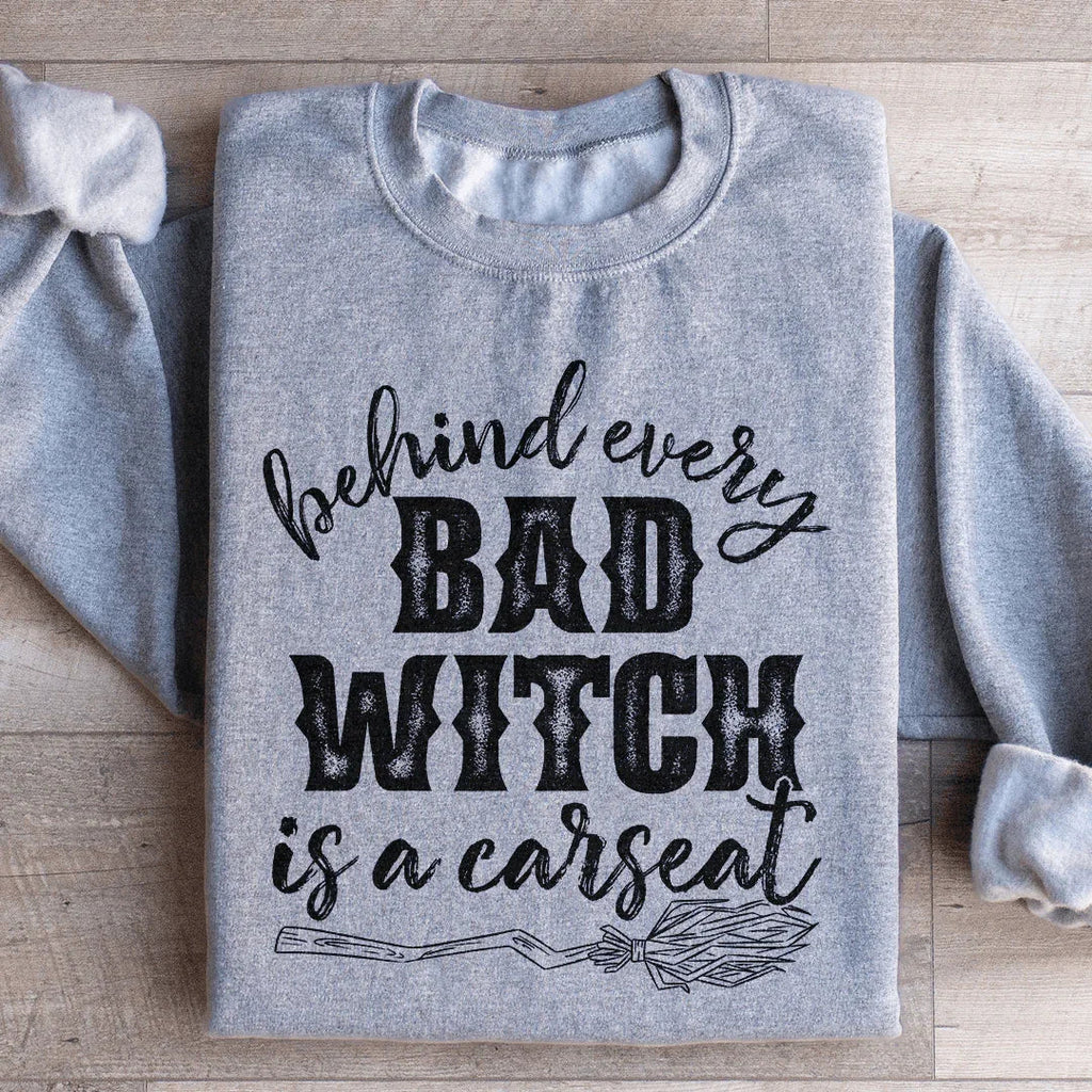 Behind Every Bad Witch Is A Car Seat Sweatshirt product image 1