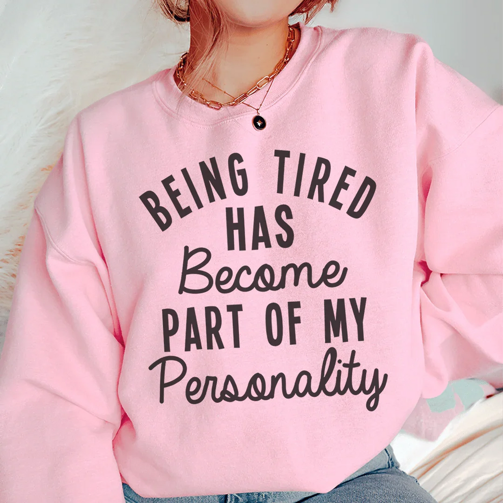 Being Tired Has Become Part Of My Personality Sweatshirt product image 3