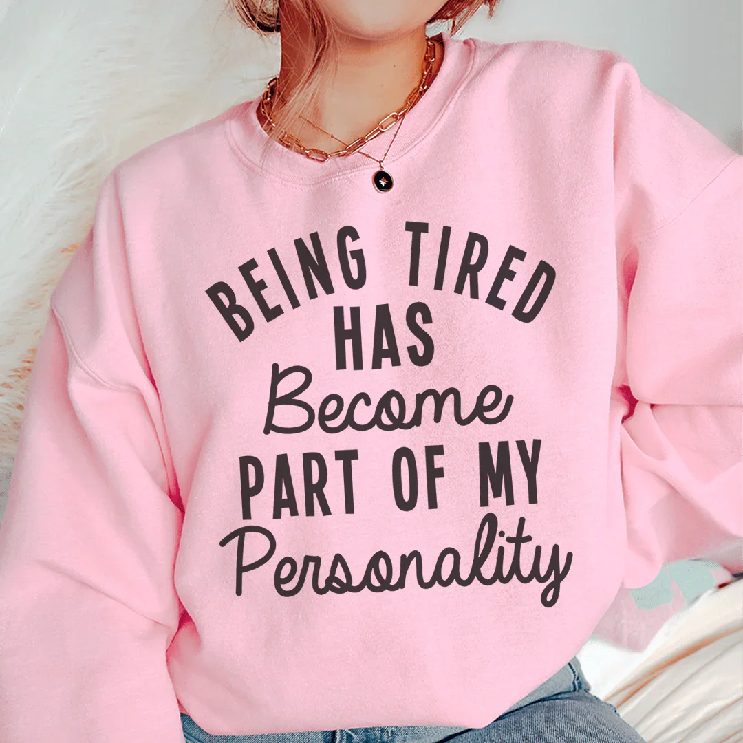 Being Tired Has Become Part Of My Personality Sweatshirt product image 3