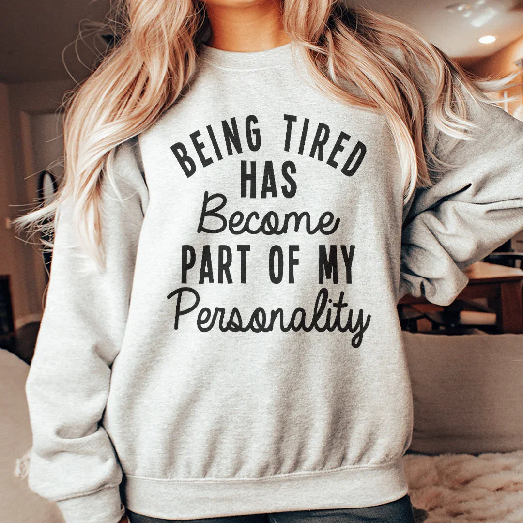 Being Tired Has Become Part Of My Personality Sweatshirt product image 1