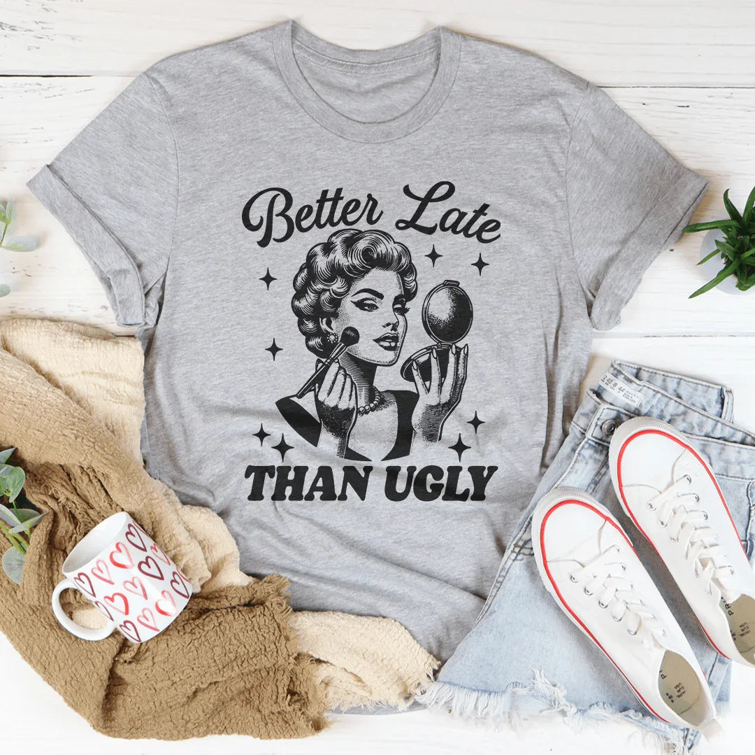 Chic & Playful Glamour Tee – "Better Late Than Ugly" Funny product image 1