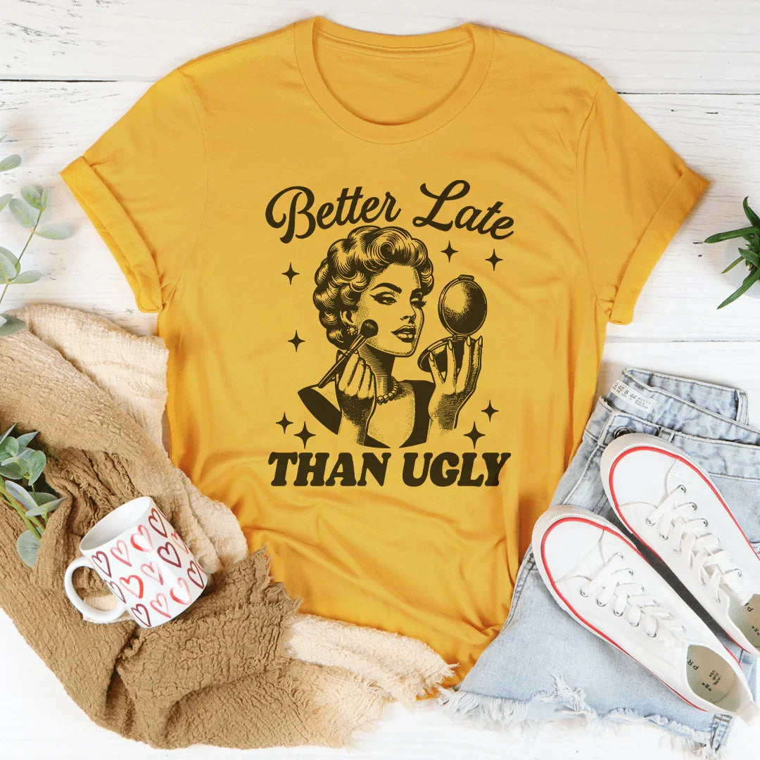 Chic & Playful Glamour Tee – "Better Late Than Ugly" Funny product image 2