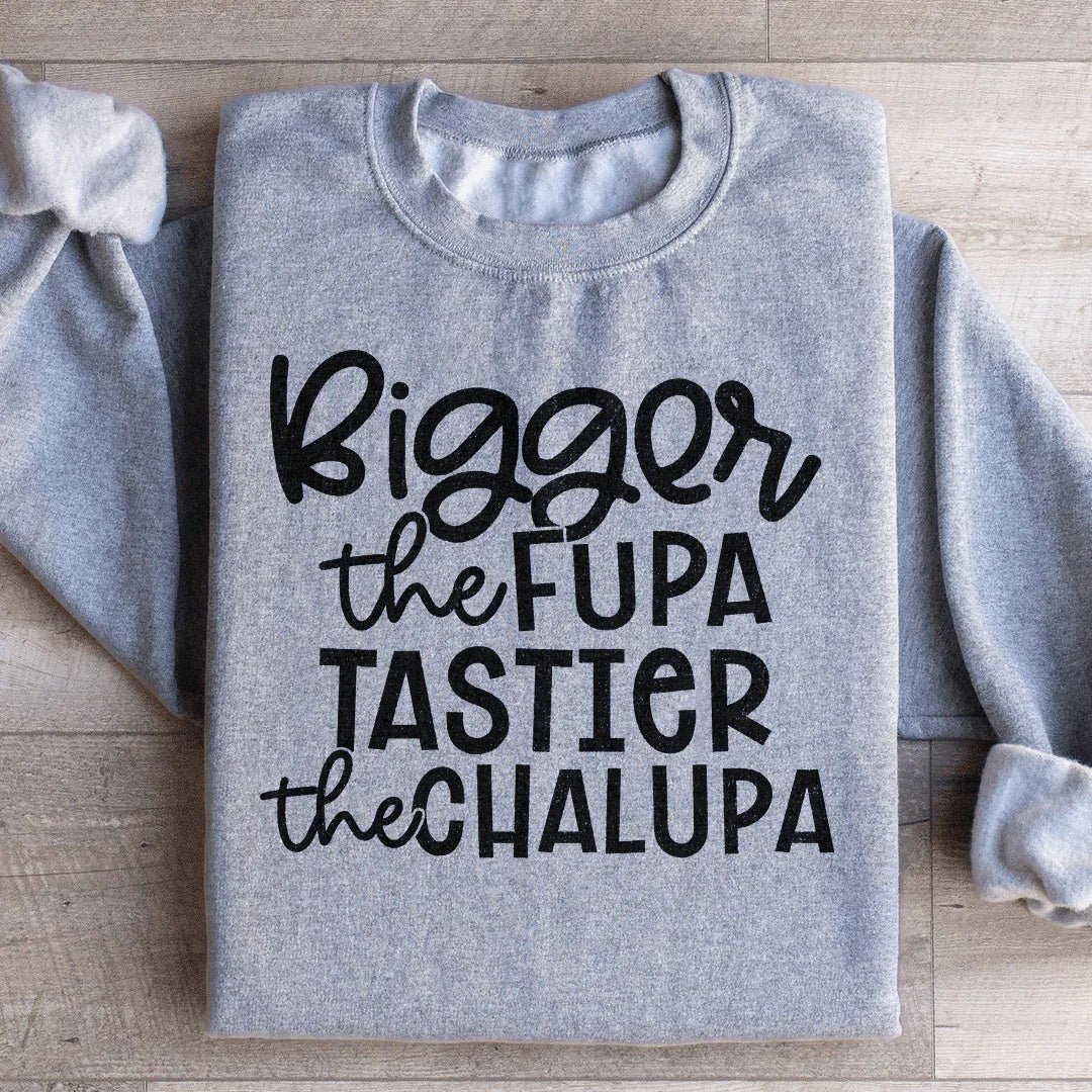 Bigger The Fupa Tastier Chalupa Sweatshirt product image 1
