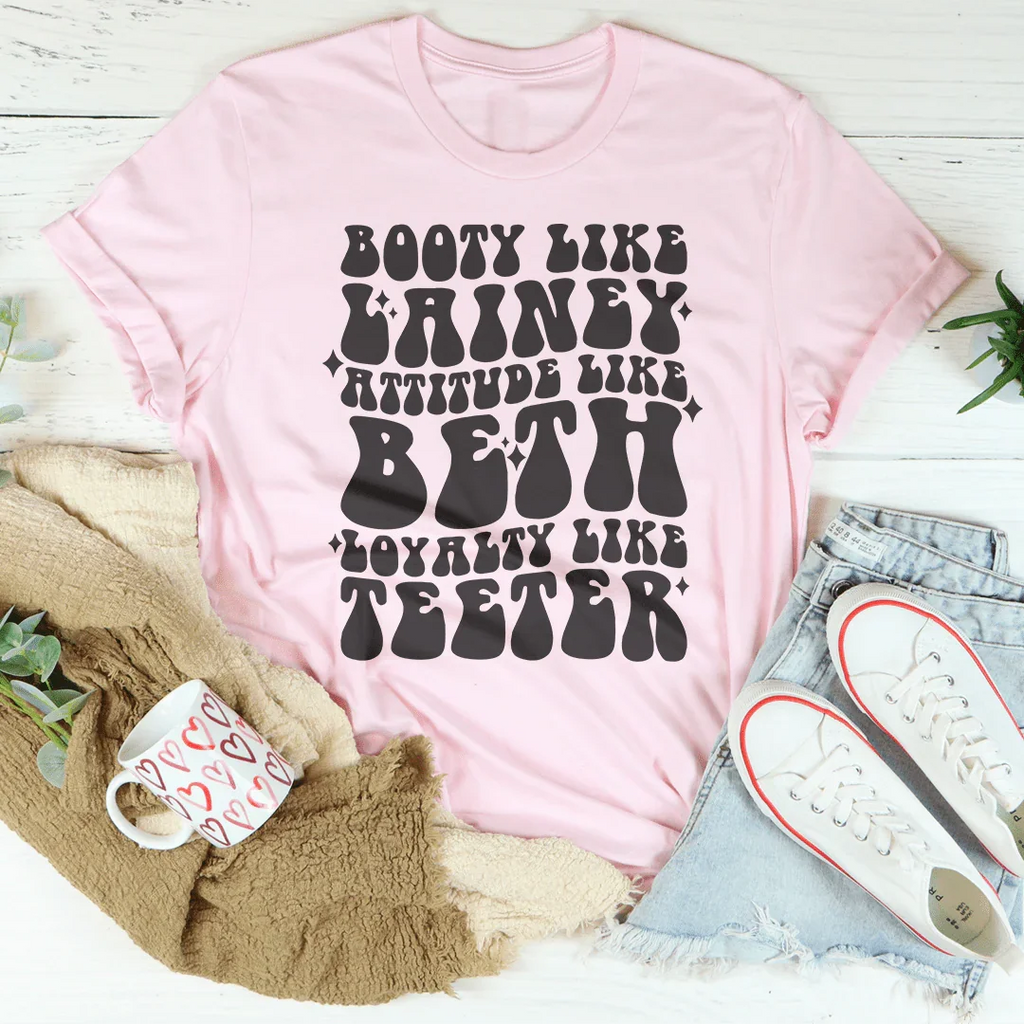 Booty Like Lainey Attitude Beth Loyalty Teeter Tee product image 4