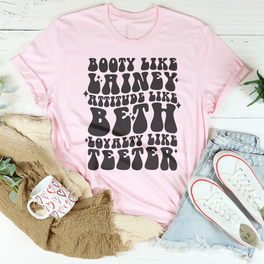 Booty Like Lainey Attitude Beth Loyalty Teeter Tee product image 4