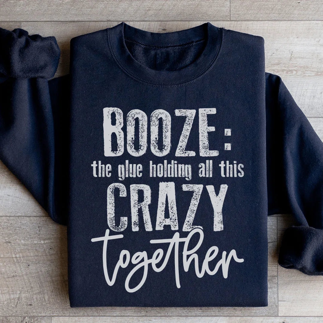 Booze The Glue Holding All This Crazy Together Sweatshirt product image 3