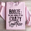 Booze The Glue Holding All This Crazy Together Sweatshirt product image 1