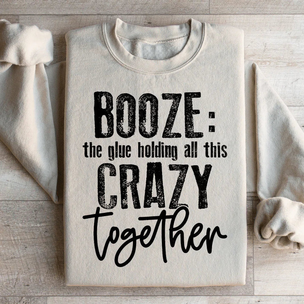 Booze The Glue Holding All This Crazy Together Sweatshirt product image 2