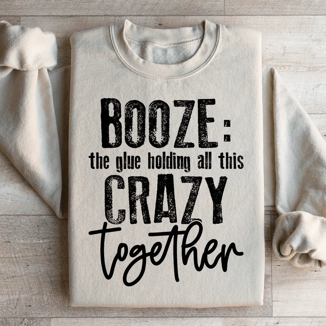 Booze The Glue Holding All This Crazy Together Sweatshirt product image 2