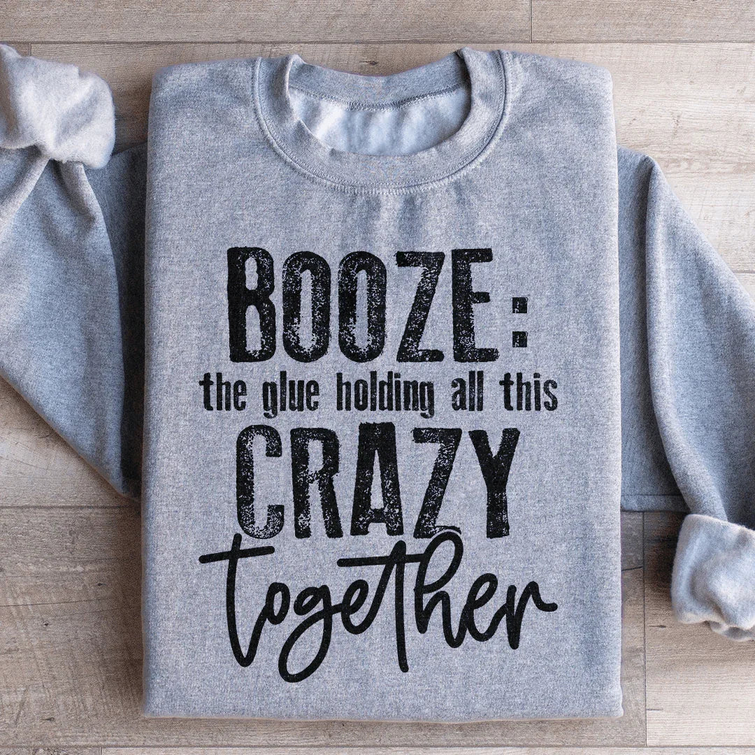 Booze The Glue Holding All This Crazy Together Sweatshirt product image 4