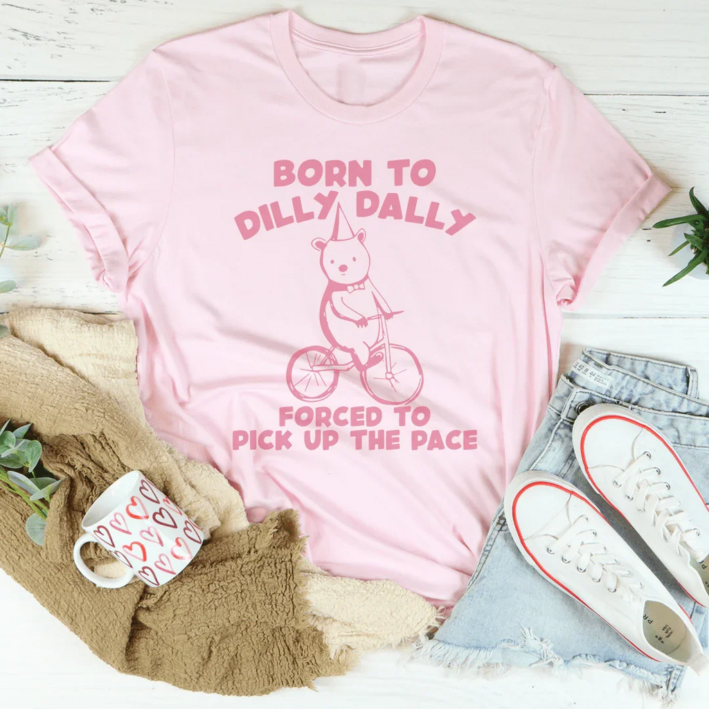 Born To Dilly Dally Forced To Pick Up The Pace Tee product image 1
