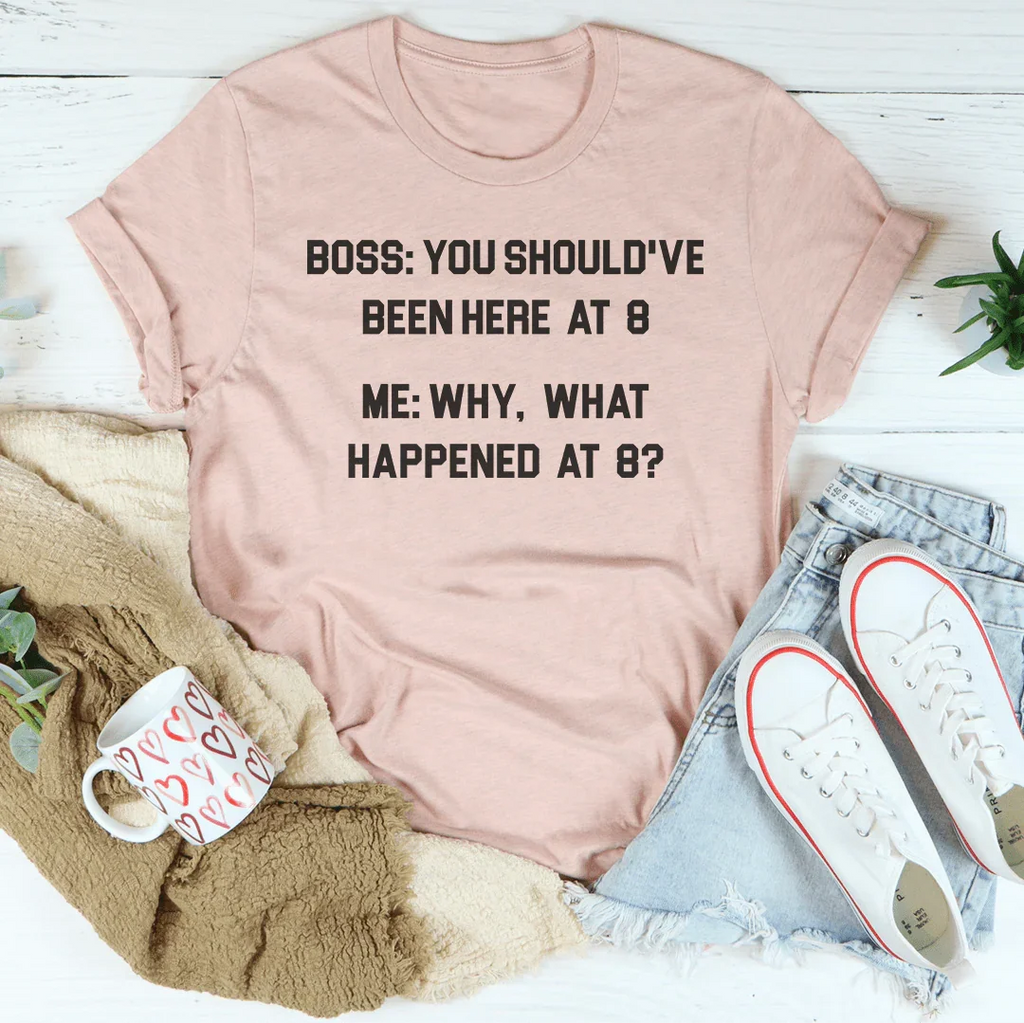 Boss You Should've Been Here At 8 Tee product image 3