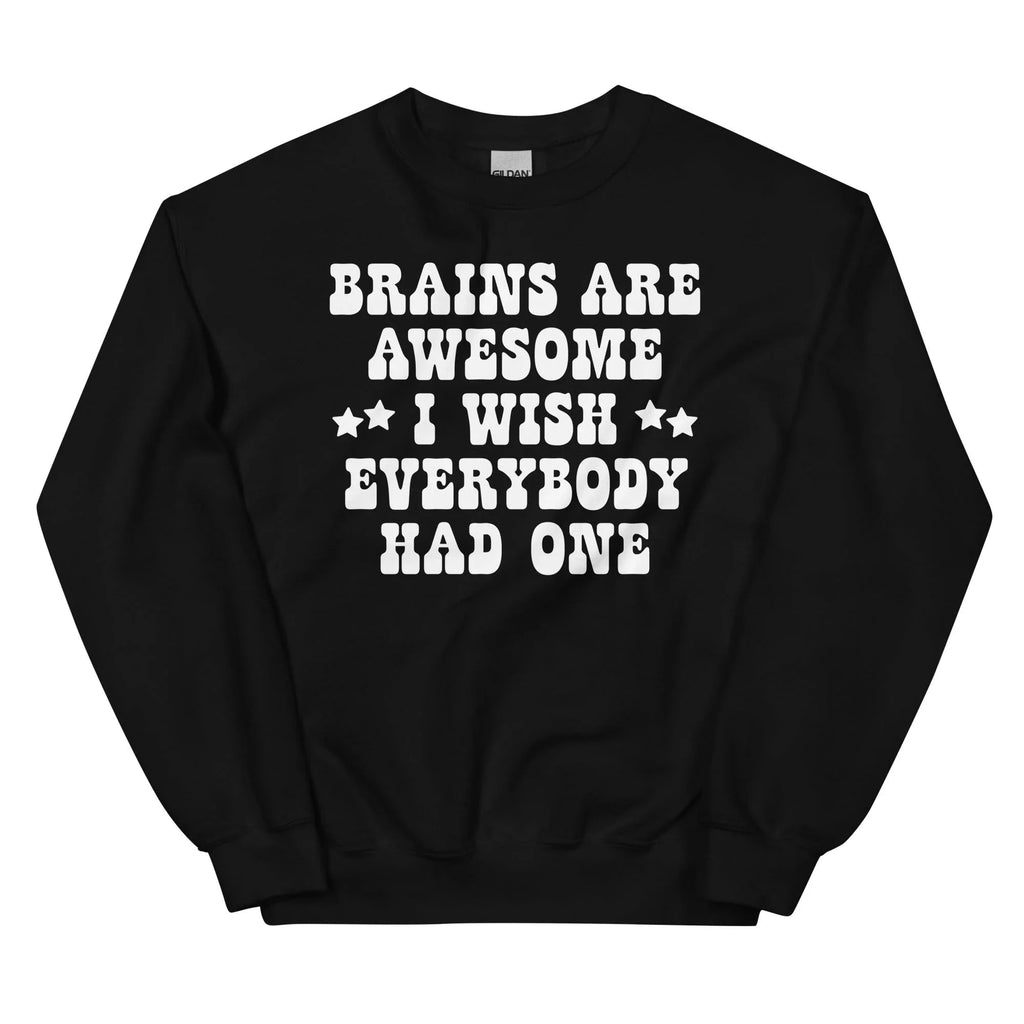 Brains Are Awesome I Wish Everybody Had One Sweatshirt product image 4