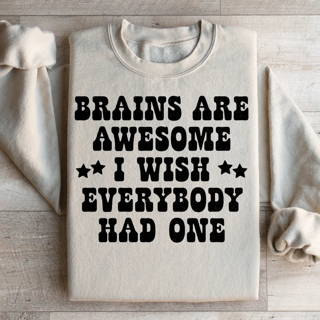 Brains Are Awesome I Wish Everybody Had One Sweatshirt product image 1