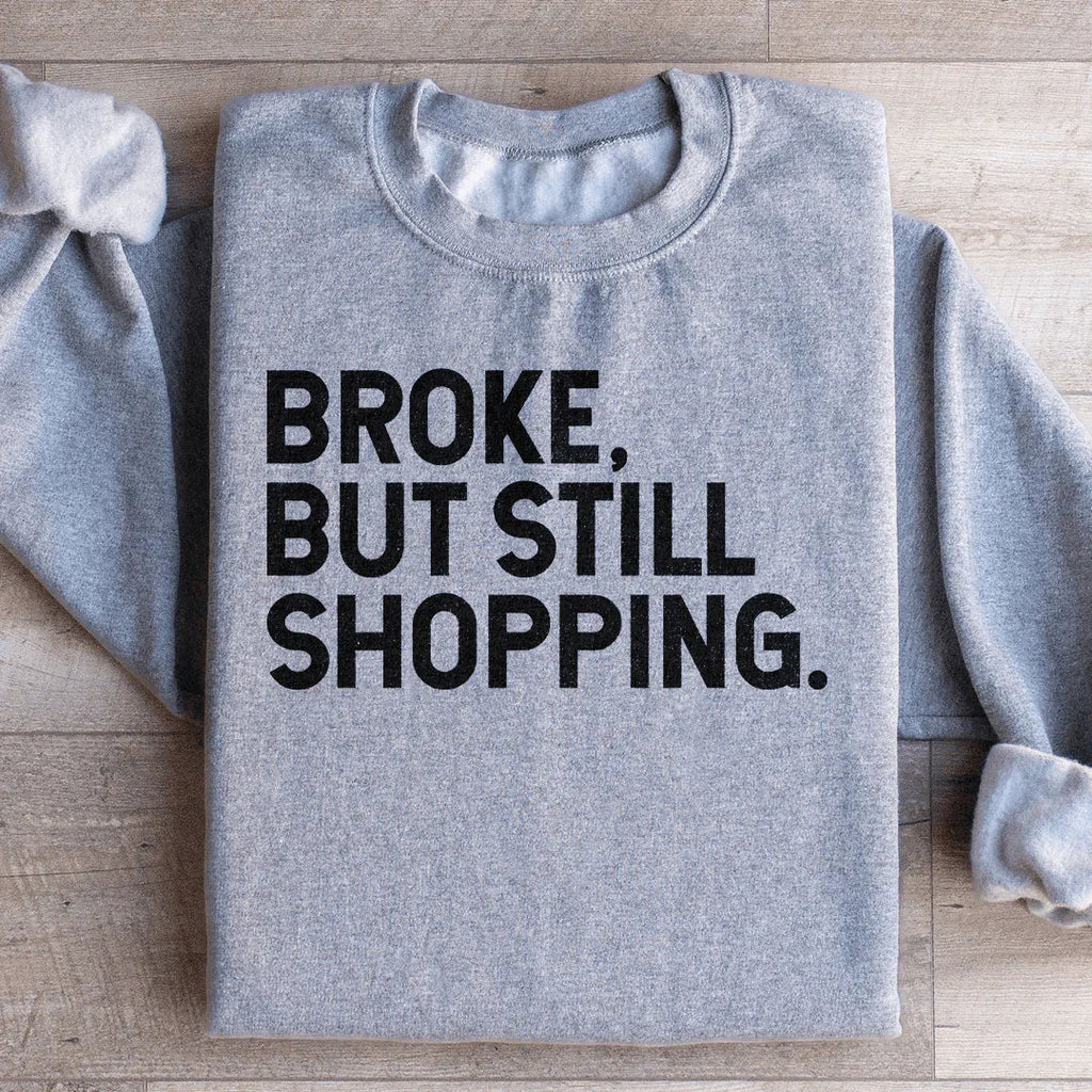Broke But Still Shopping Sweatshirt product image 4