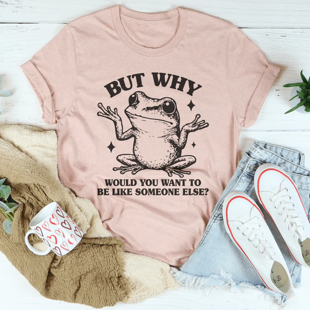 But Why Would You Want To Be Like Someone Else Tee product image 4