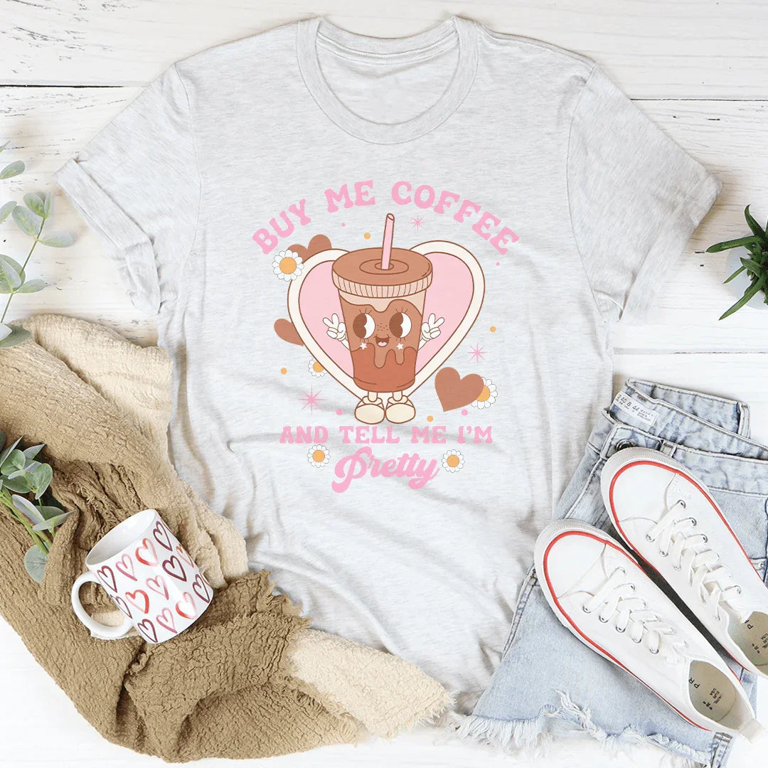 Buy Me Coffee And Tell Me I’m Pretty Tee product image 1