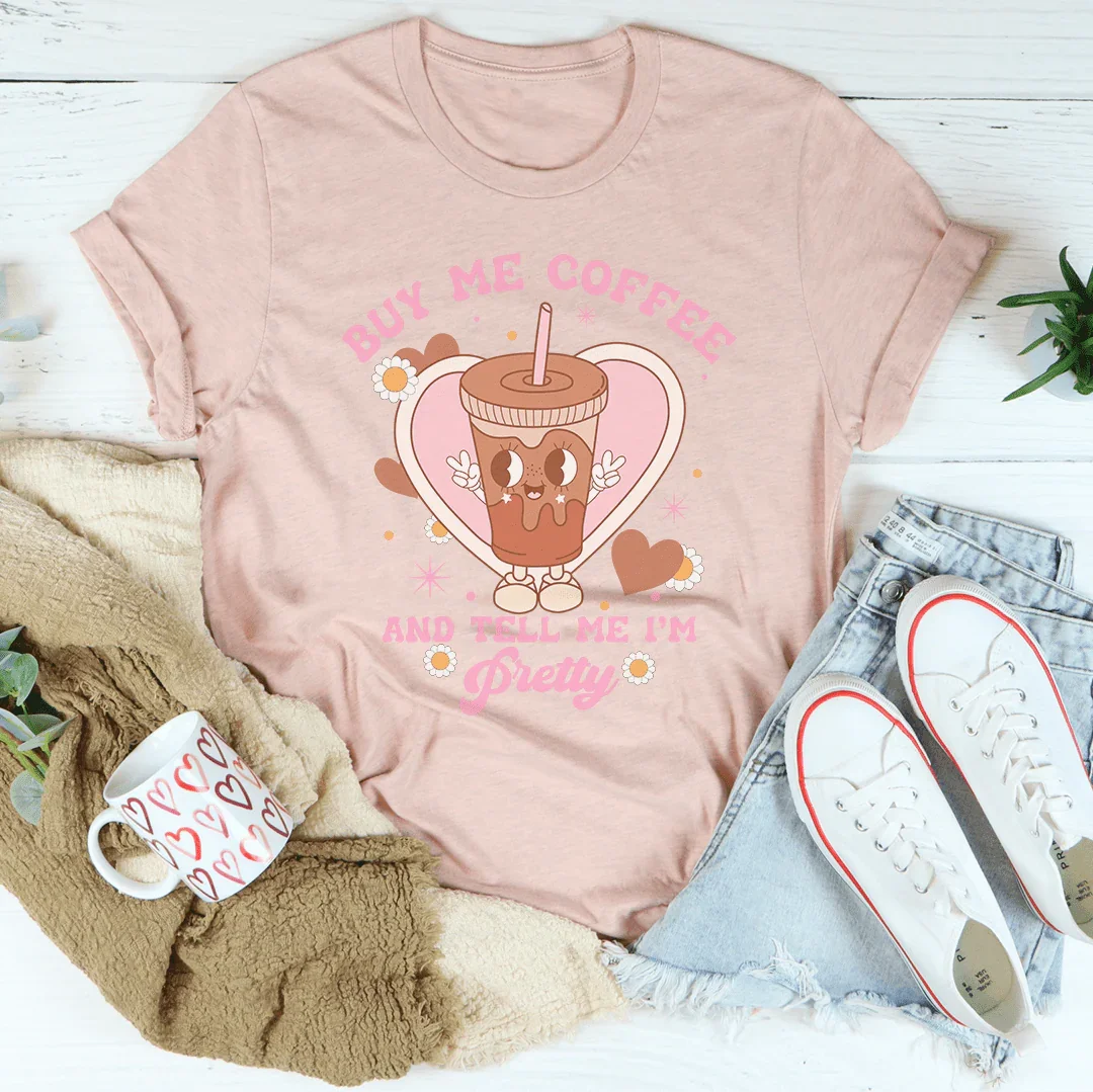 Buy Me Coffee And Tell Me I’m Pretty Tee product image 4