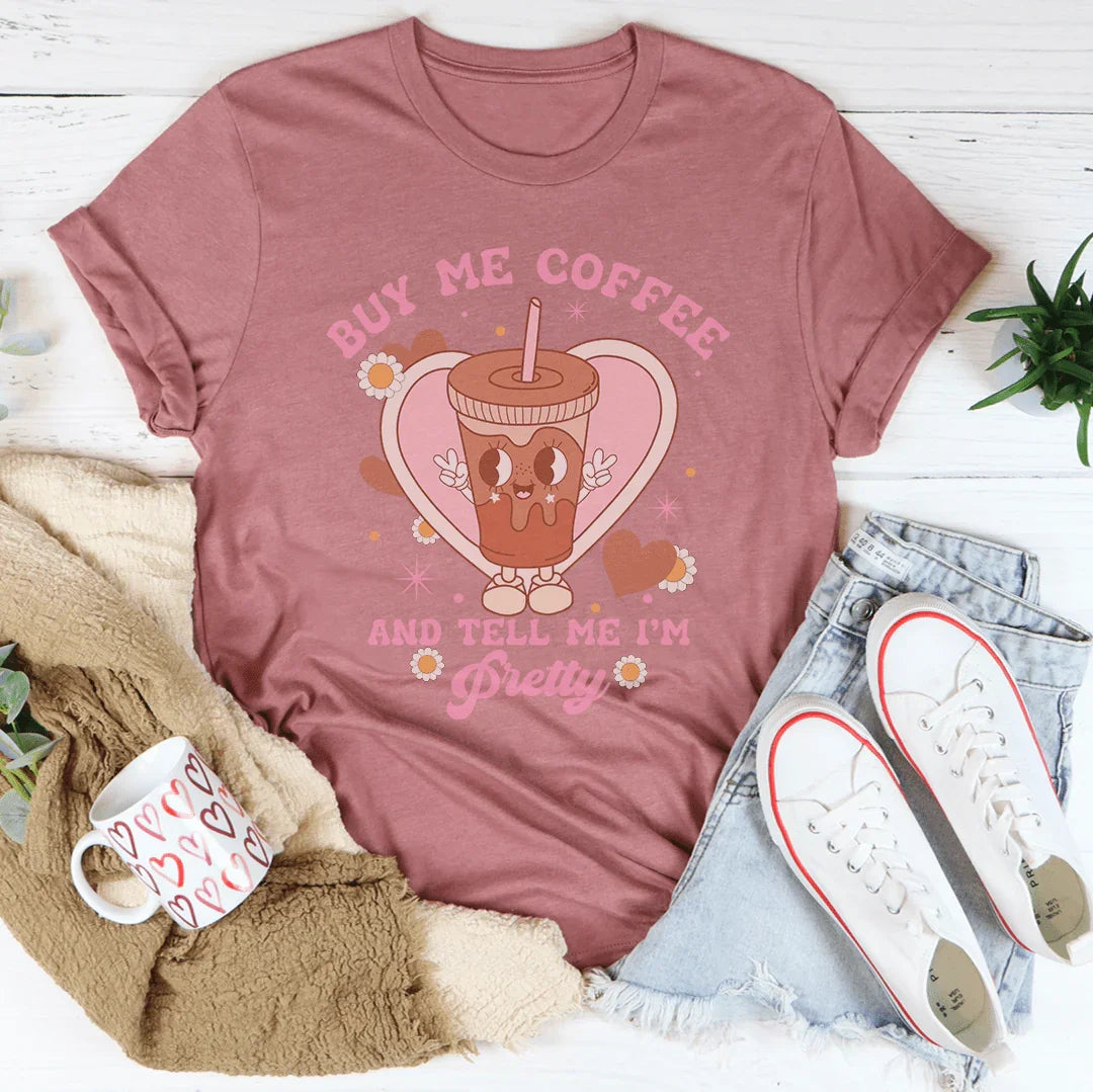 Buy Me Coffee And Tell Me I’m Pretty Tee product image 2