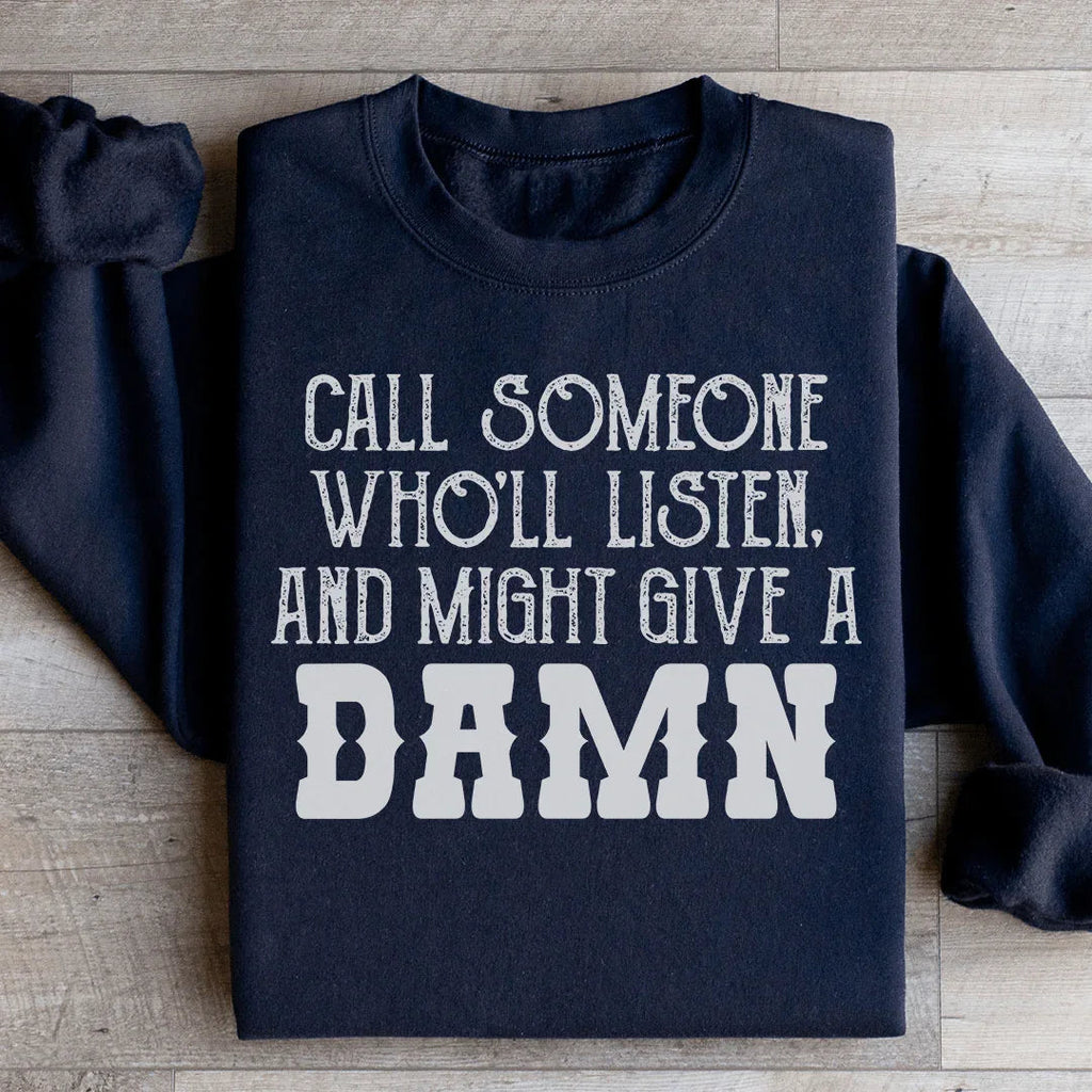 Call Someone Who'll Listen And Might Give A Damn Sweatshirt product image 2