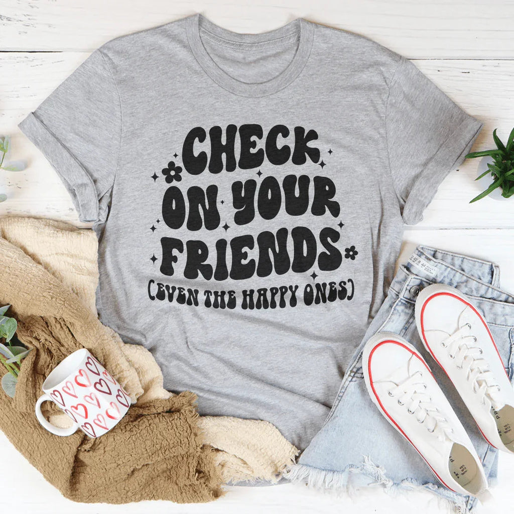 Check On Your Friends Even The Happy Ones Tee product image 5