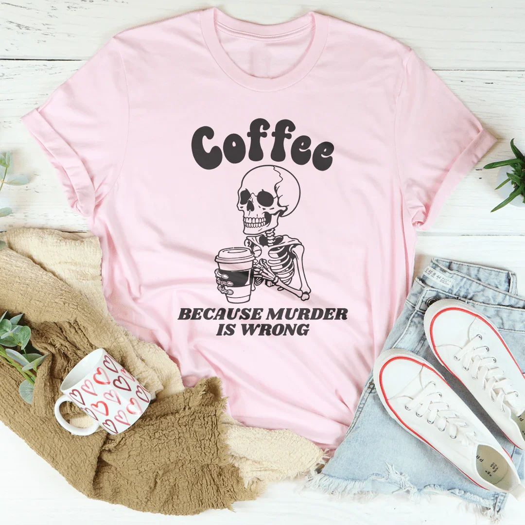 Coffee Because Murder Is Wrong Tee product image 1