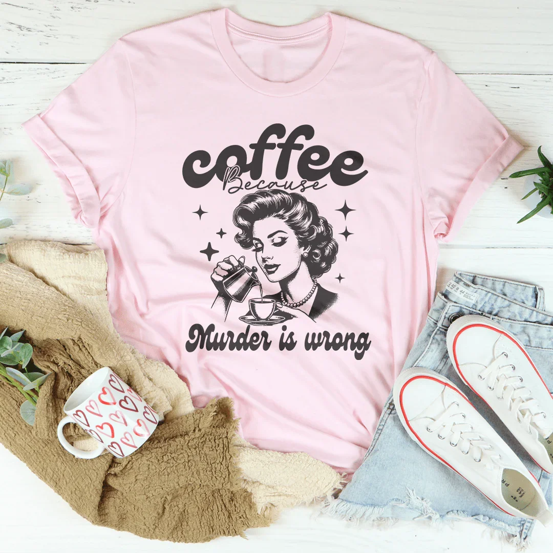 Coffee Because Murder Is Wrong Tee product image 1