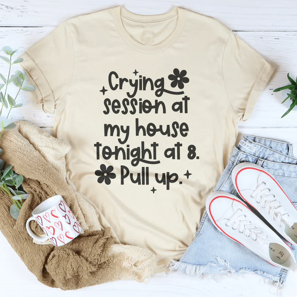Crying Session At My House Tonight At 8 Pull Up Tee product image 3