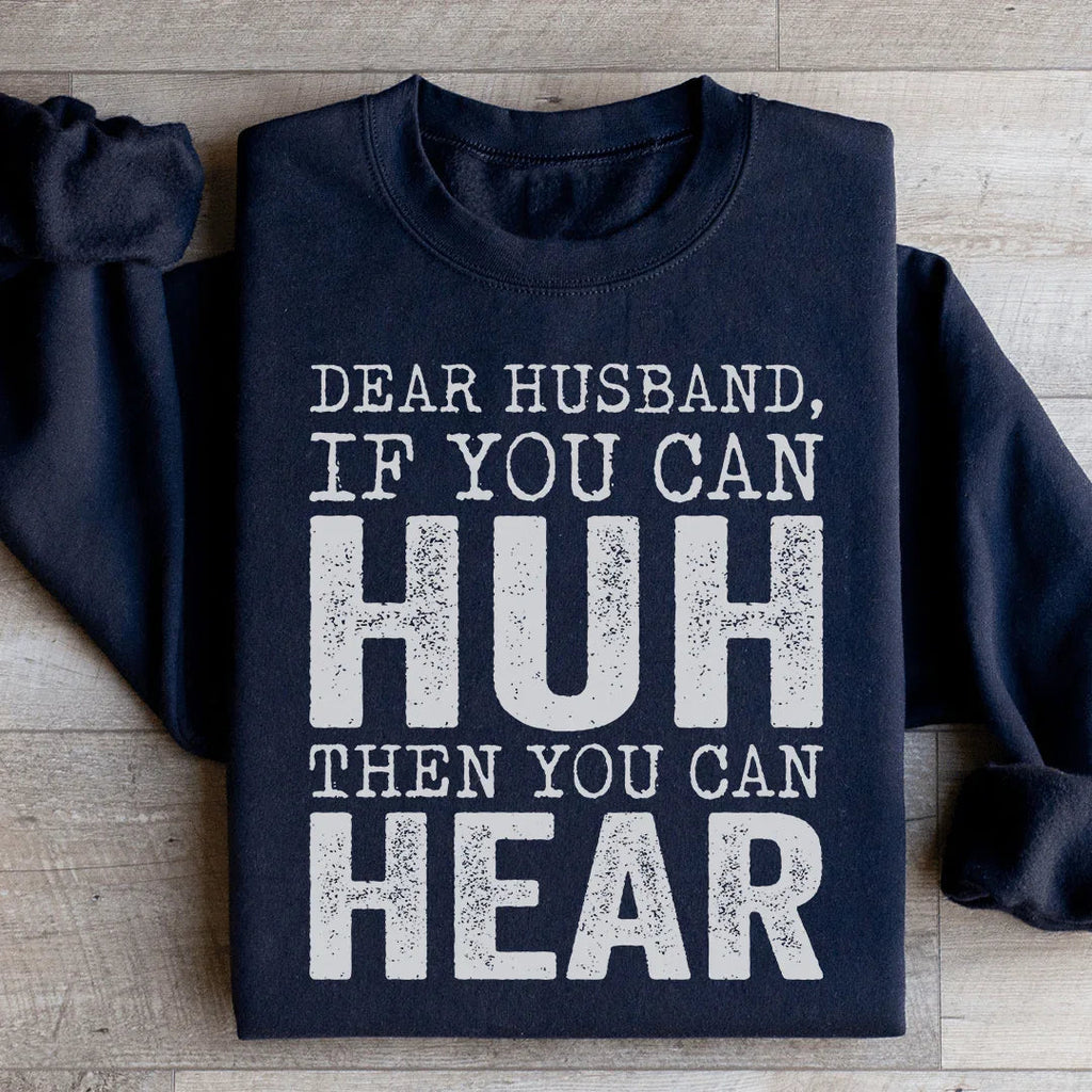 \"Dear Husband If You Can Huh Hear\" Sarcastic Sweatshirt product image 1