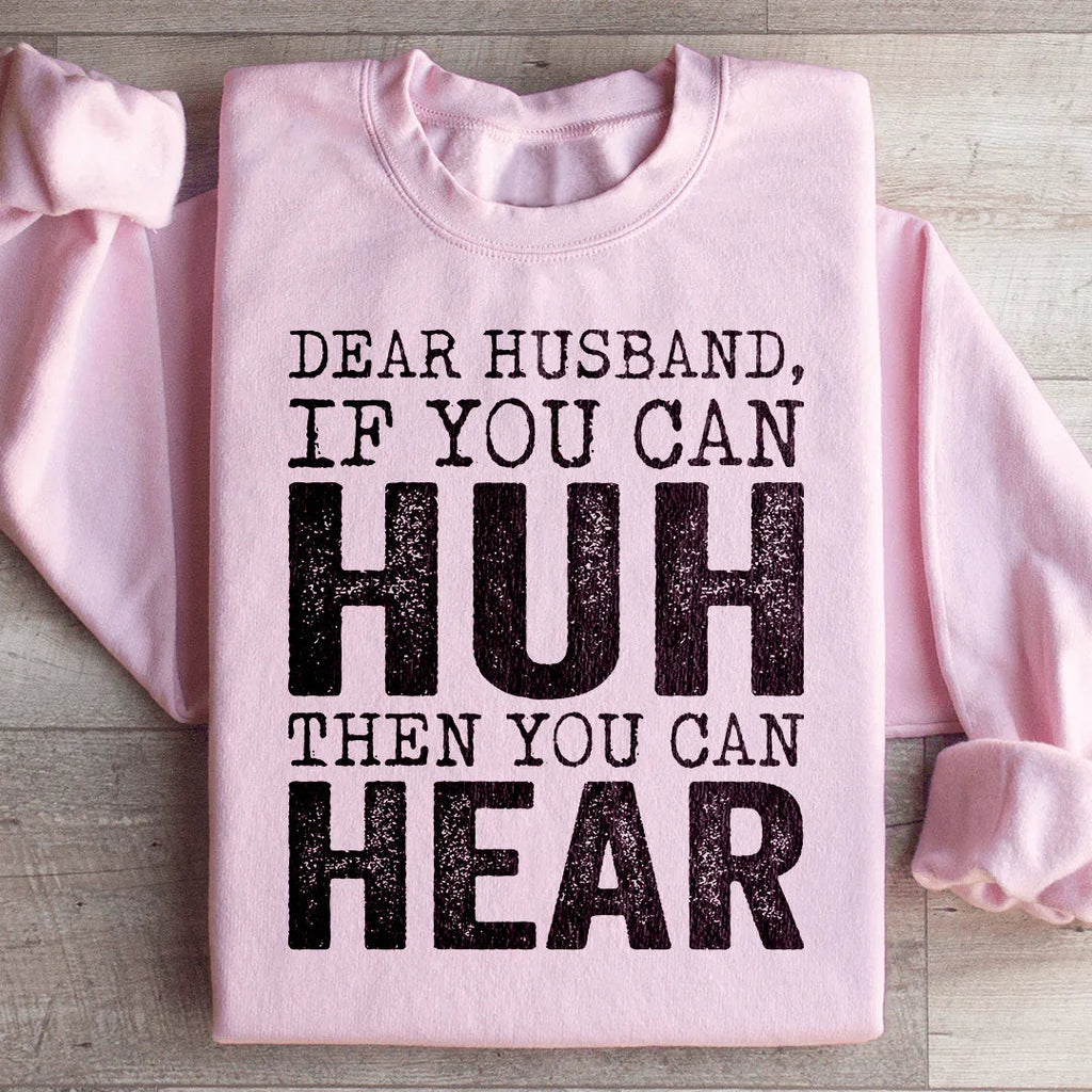 \"Dear Husband If You Can Huh Hear\" Sarcastic Sweatshirt product image 4