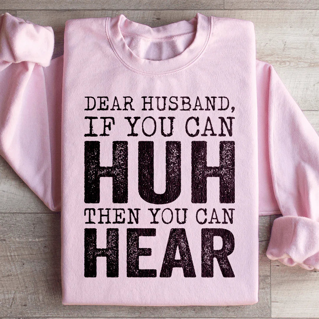 \"Dear Husband If You Can Huh Hear\" Sarcastic Sweatshirt product image 4