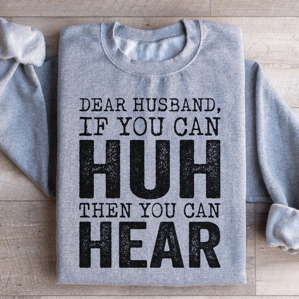 \"Dear Husband If You Can Huh Hear\" Sarcastic Sweatshirt product image 3