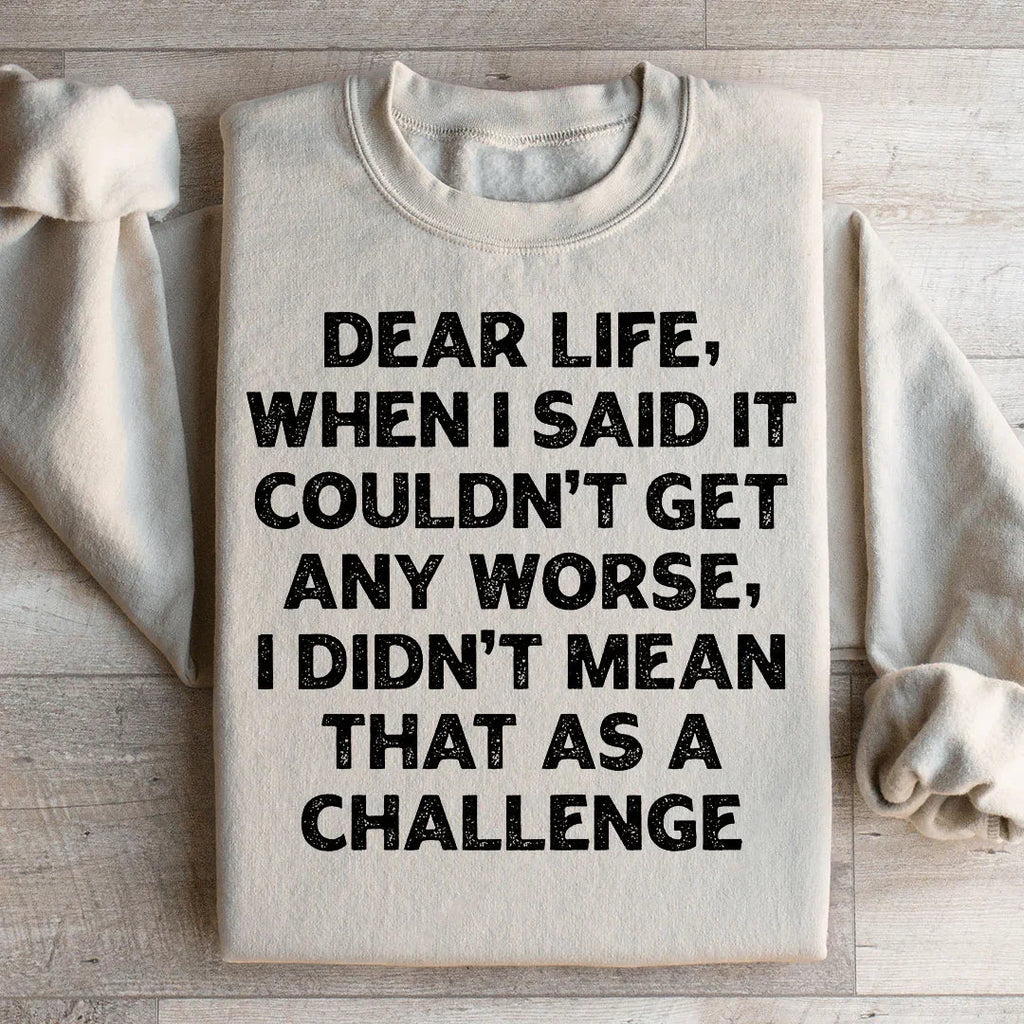 Dear Life When I Said It Couldn’t Get Any Worse Sweatshirt product image 2