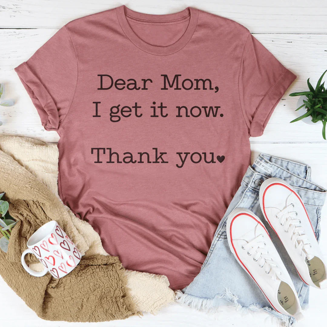 Dear Mom I Get It Now Thank You Tee product image 1